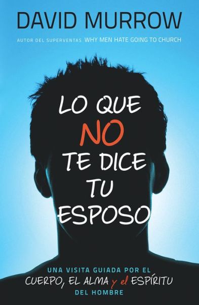 Cover for David Murrow · Lo Que No Te Dice Tu Esposo = What Your Husband Isn't Telling You (Paperback Book) [Spanish edition] (2014)