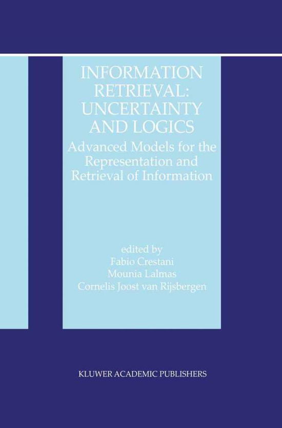 Information Retrieval - Uncertainty and Logics: Advanced Models for the Representation and Retrieval of Information - the Information Retrieval Series - Mounia Lalmas - Books - Kluwer Academic Publishers - 9780792383024 - October 31, 1998