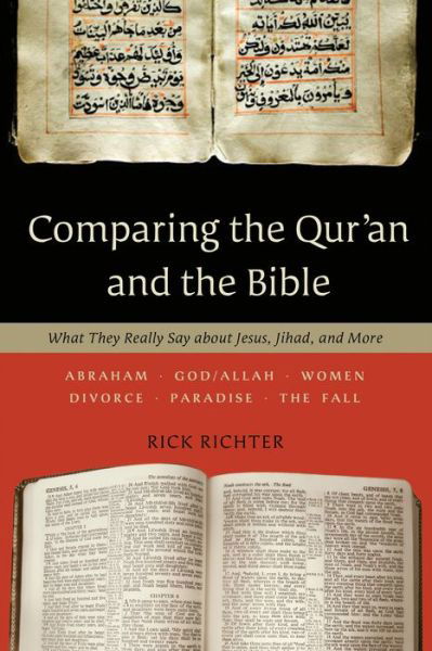 Rick Richter · Comparing the Qur`an and the Bible – What They Really Say about Jesus, Jihad, and More (Paperback Book) (2011)