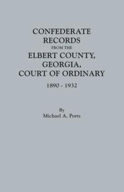 Cover for Michael A. Ports · Confederate Records from the Elbert County, Georgia, Court of Ordinary, 1890-1932 (Paperback Book) (2016)