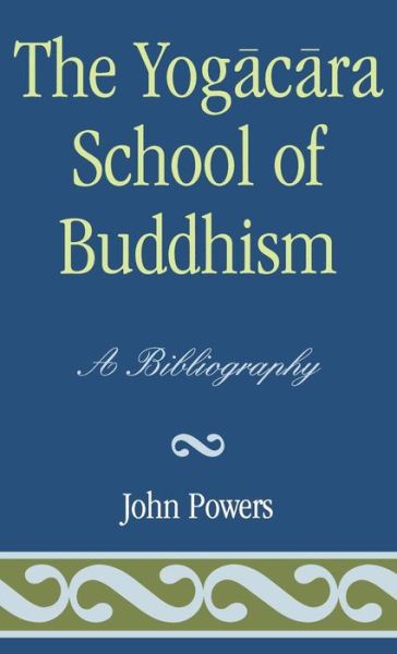 Cover for John Powers · The Yogacara School of Buddhism: A Bibliography - ATLA Bibliography Series (Hardcover Book) (1991)