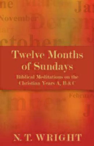 Cover for N. T. Wright · Twelve Months of Sundays: Biblical Meditations on the Christian Years A, B and C (Paperback Book) (2012)