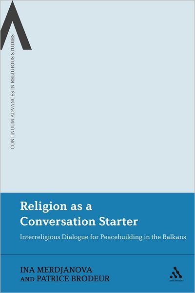 Cover for Dr Ina Merdjanova · Religion as a Conversation Starter: Interreligious Dialogue for Peacebuilding in the Balkans - Continuum Advances in Religious Studies (Inbunden Bok) (2010)