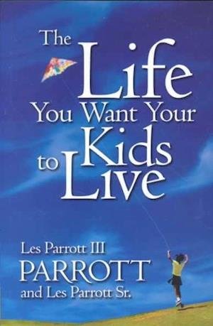 Cover for Leslie Parrott · The Life You Want Your Kids to Live (Taschenbuch) (2001)