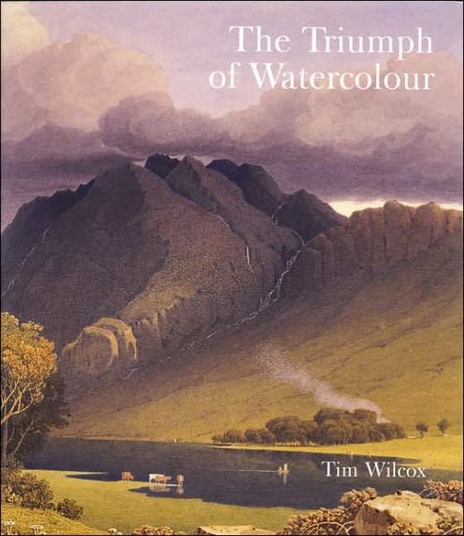 Cover for Timothy Wilcox · The Triumph of Watercolour: The Early Years of the Royal Watercolour Society 1805-1855 (Gebundenes Buch) (2005)