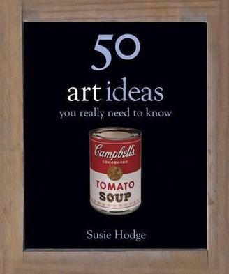 50 Art Ideas: You Really Need to Know - 50 Ideas You Really Need to Know series - Susie Hodge - Książki - Quercus Publishing - 9780857385024 - 29 września 2011