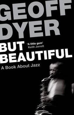 But Beautiful: A Book About Jazz - Geoff Dyer - Bøger - Canongate Books - 9780857864024 - 10. maj 2012