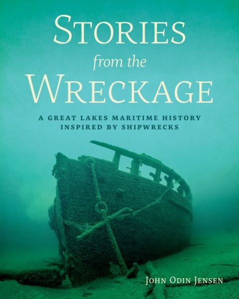 Cover for Mr. John Odin Jensen · Stories from the Wreckage : A Great Lakes Maritime History Inspired by Shipwrecks (Paperback Book) (2019)