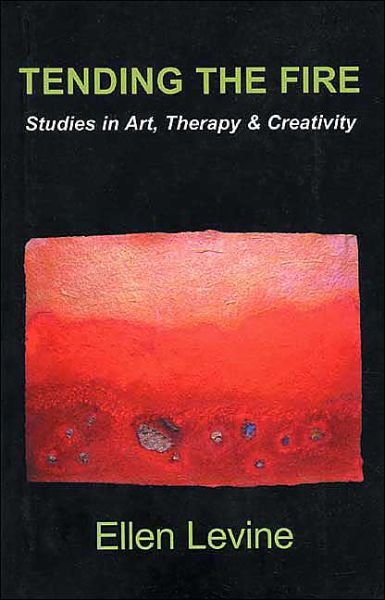 Cover for Ellen Levine · Tending the Fire: Studies in Art, Therapy &amp; Creativity (Taschenbuch) (2003)
