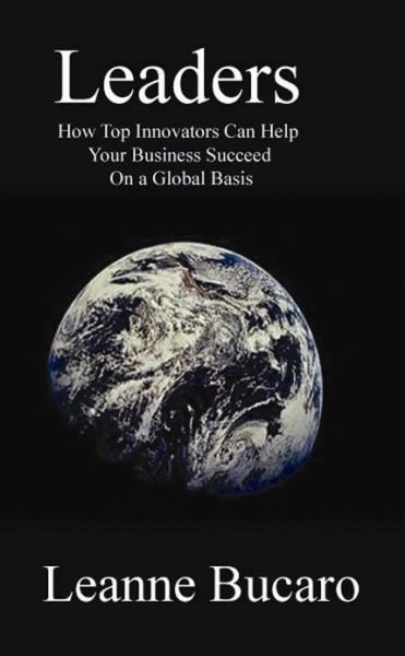 Cover for Leanne Bucaro · Leaders: How Top Innovators Can Help Your Business Succeed on a Global Basis (Paperback Bog) (2007)