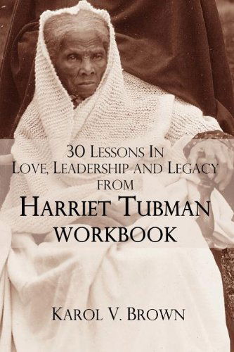 Cover for Karol V. Brown · 30 Lessons in Love ,leadership, and Legacy from Harriet Tubman, Workbook (Paperback Book) (2012)