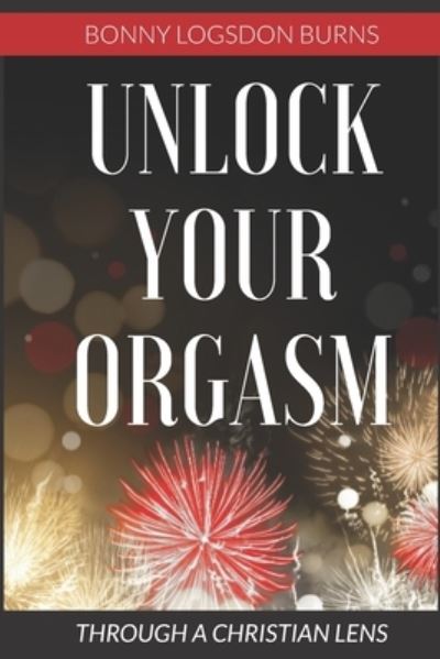 Cover for Bonny Logsdon Burns · Unlock Your Orgasm (Paperback Book) (2021)