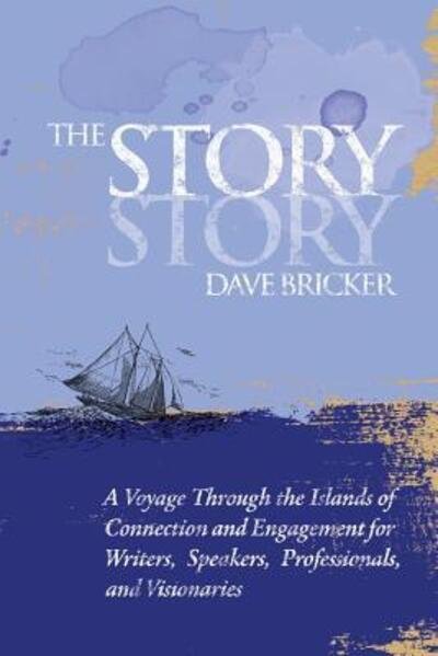 Cover for Dave E Bricker · The Story Story: A Voyage Through the Islands of Connection and Engagement for Writers, Speakers, Professionals, and Visionaries (Paperback Book) (2017)