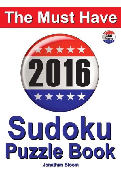 The Must Have 2016 Sudoku Puzzle Book: 366 Puzzle Daily Sudoku Book for the Leap Year. a Challenge for Every Day of the Year. 366 Sudoku Games - 5 Levels - Jonathan Bloom - Bøker - Buysudokubooks.com - 9780987004024 - 6. oktober 2015