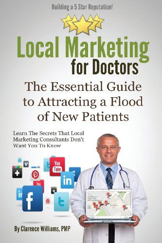 Cover for Clarence Williams Pmp · Local Marketing for Doctors: Building a 5 Star Reputation (The Essential Guide to Attracting a Flood of New Patients) (Taschenbuch) (2013)