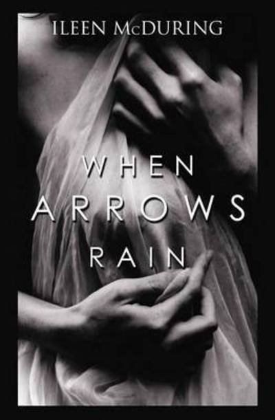 Cover for Ileen Mcduring · When Arrows Rain (Paperback Book) (2015)