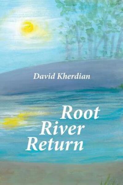 Root River Return - David Kherdian - Books - Beech Hill Publishing Company - 9780990820024 - May 3, 2015