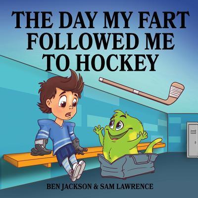 Cover for Sam Lawrence · The Day My Fart Followed Me To Hockey (Pocketbok) (2016)