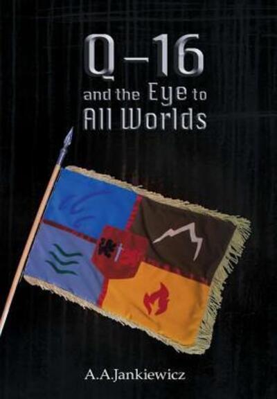 Cover for A a Jankiewicz · Q-16 and the Eye to All Worlds (Hardcover Book) (2017)