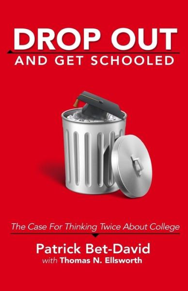 Cover for Patrick Bet-David · Drop Out And Get Schooled : The Case For Thinking Twice About College (Paperback Book) (2017)