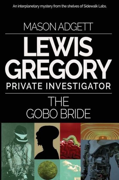 The Gobo Bride - Mason Adgett - Books - Sidewalk Labs - 9780998077024 - November 30, 2019