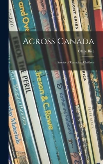 Cover for Clare 1909-1976 Bice · Across Canada (Hardcover Book) (2021)