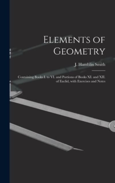 Cover for LLC Creative Media Partners · Elements of Geometry [microform]: Containing Books I. to VI. and Portions of Books XI. and XII. of Euclid, With Exercises and Notes (Hardcover Book) (2021)