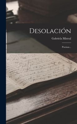 Desolacion: Poemas... - Gabriela Mistral - Boeken - Legare Street Press - 9781015458024 - 26 oktober 2022