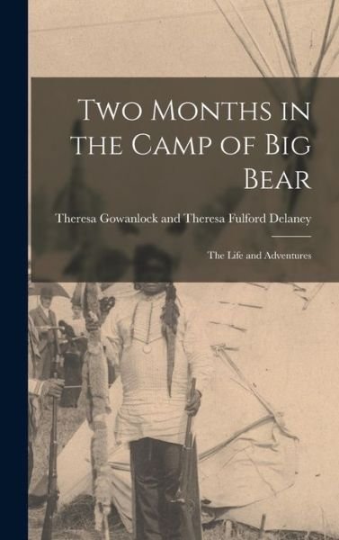 Cover for Gowanlock and Theresa Fulford Delaney · Two Months in the Camp of Big Bear (Book) (2022)