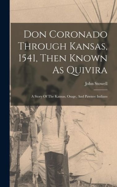 Don Coronado Through Kansas, 1541, Then Known As Quivira - John Stowell - Böcker - Creative Media Partners, LLC - 9781016745024 - 27 oktober 2022