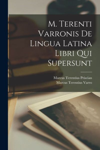 Cover for Marcus Terentius Varro · M. Terenti Varronis de Lingua Latina Libri Qui Supersunt (Book) (2022)