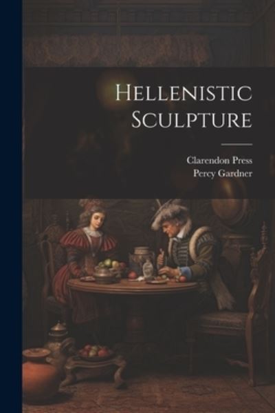 Cover for Percy Gardner · Hellenistic Sculpture (Book) (2023)