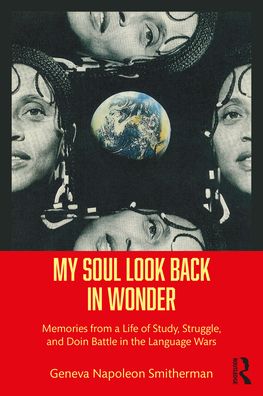 Cover for Geneva Napoleon Smitherman · My Soul Look Back in Wonder: Memories from a Life of Study, Struggle, and Doin Battle in the Language Wars (Paperback Book) (2022)