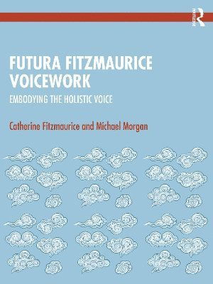 Fitzmaurice Voicework: Embodying the Holistic Voice - Catherine Fitzmaurice - Books - Taylor & Francis Ltd - 9781032134024 - September 8, 2025