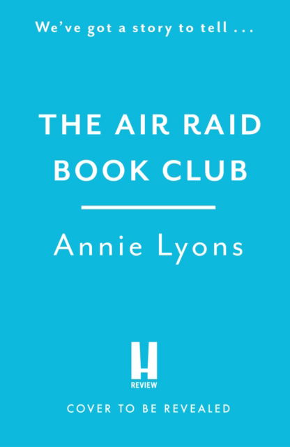 Cover for Annie Lyons · The Air Raid Book Club: The most uplifting, heartwarming story of war, friendship and the love of books (Hardcover Book) (2023)