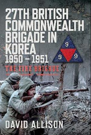 Cover for David Allison · 27th British Commonwealth Brigade in Korea 1950 – 1951: The Fire Brigade (Gebundenes Buch) (2025)