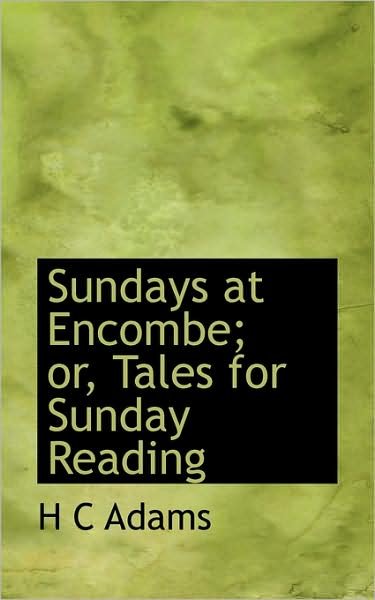 Cover for H C Adams · Sundays at Encombe; Or, Tales for Sunday Reading (Pocketbok) (2009)