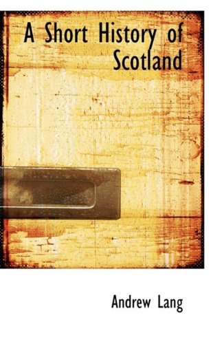 Cover for Lang, Andrew (Senior Lecturer in Law, London School of Economics) · A Short History of Scotland (Gebundenes Buch) (2009)