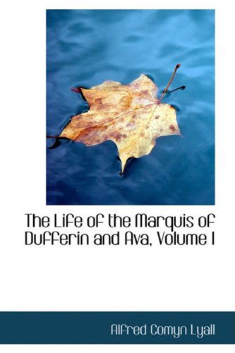 Cover for Alfred Comyn Lyall · The Life of the Marquis of Dufferin and Ava, Volume I (Hardcover Book) (2009)