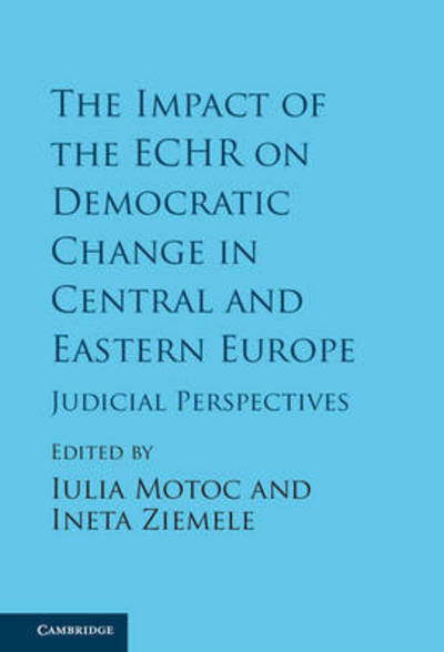 The Impact of the ECHR on Democratic Change in Central and Eastern Europe: Judicial Perspectives - Iulia Motoc - Books - Cambridge University Press - 9781107135024 - August 18, 2016