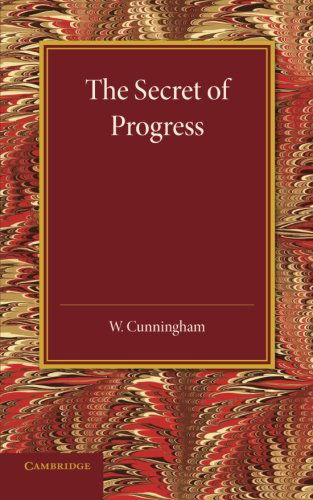 The Secret of Progress - William Cunningham - Books - Cambridge University Press - 9781107429024 - September 25, 2014