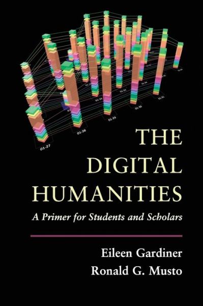 Cover for Eileen Gardiner · The Digital Humanities: A Primer for Students and Scholars (Taschenbuch) (2015)