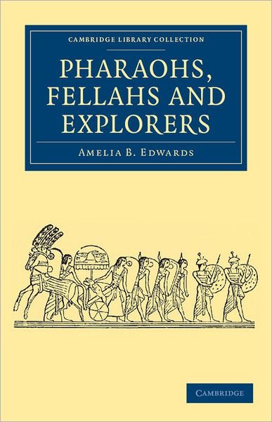 Cover for Amelia B. Edwards · Pharaohs, Fellahs and Explorers - Cambridge Library Collection - Egyptology (Pocketbok) (2011)