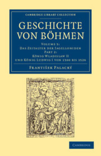 Cover for Frantisek Palacky · Geschichte von Bohmen: Grosstentheils nach urkunden und handschriften - Geschichte von Bohmen 5 Volume Set in 10 Paperback Parts (Paperback Book) (2012)