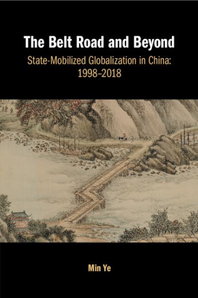 Cover for Ye, Min (Boston University) · The Belt Road and Beyond: State-Mobilized Globalization in China: 1998–2018 (Taschenbuch) (2024)