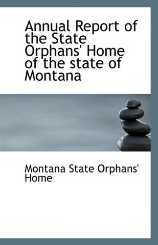 Cover for Montana State Orphans' Home · Annual Report of the State Orphans' Home of the State of Montana (Paperback Book) (2009)