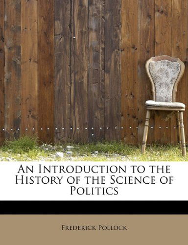 An Introduction to the History of the Science of Politics - Frederick Pollock - Książki - BiblioLife - 9781113778024 - 3 sierpnia 2011