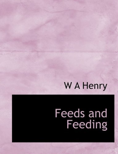 Feeds and Feeding - W A Henry - Livres - BiblioLife - 9781116090024 - 27 octobre 2009