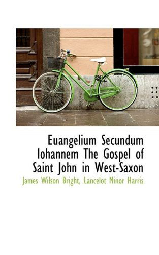 Euangelium Secundum Iohannem the Gospel of Saint John in West-Saxon - James Wilson Bright - Books - BiblioLife - 9781116748024 - November 7, 2009