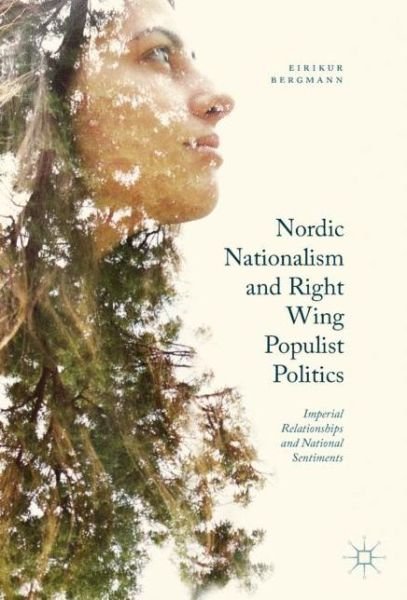 Cover for Eirikur Bergmann · Nordic Nationalism and Right-Wing Populist Politics: Imperial Relationships and National Sentiments (Hardcover bog) [1st ed. 2017 edition] (2016)